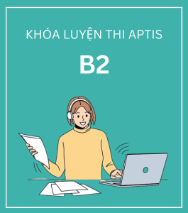 KHÓA LUYỆN THI APTIS B2 OFFLINE